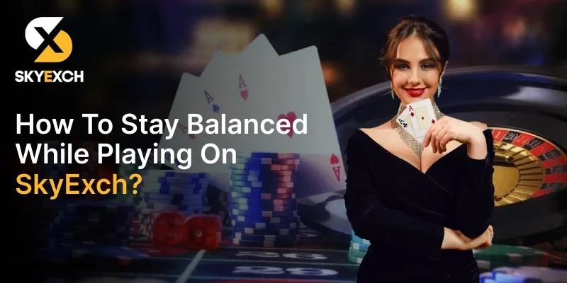 How to Stay Balanced While Playing on SkyExchange?